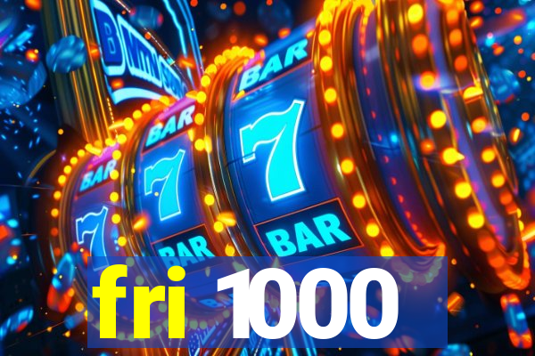 fri 1000